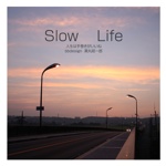 Slow    Life