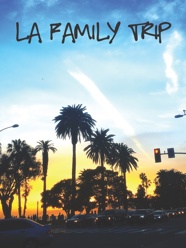 LA FAMILY TRIP